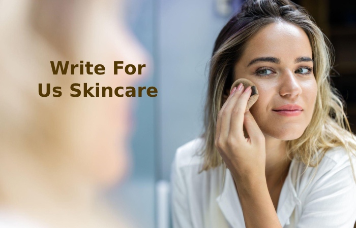 Write For Us Skincare