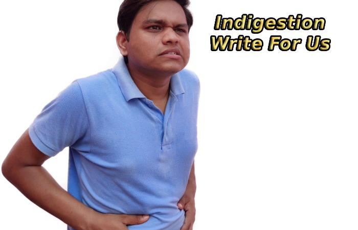 Indigestion Write For Us
