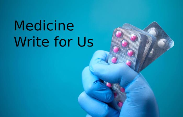 Medicine Write for Us