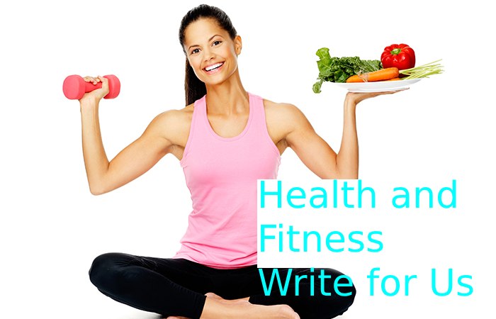 Health and Fitness Write for Us