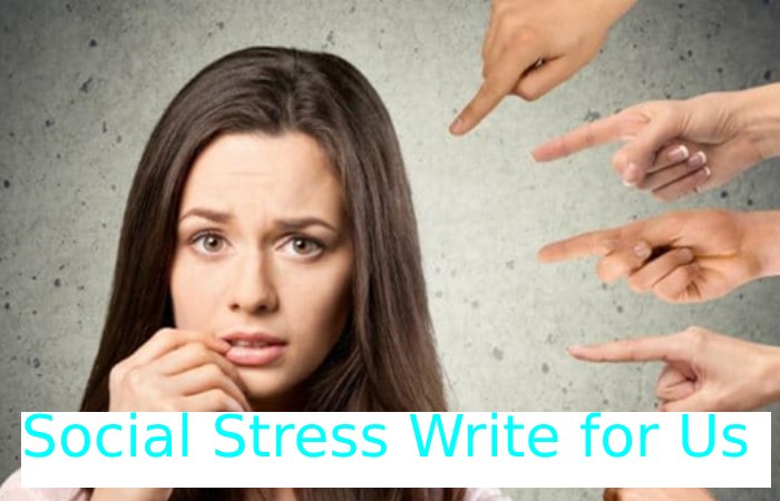 Social Stress Write for Us
