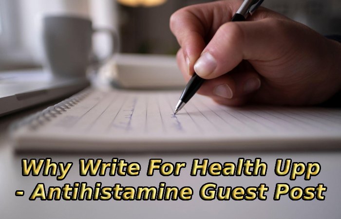 Why Write For Health Upp - Antihistamine Guest Post