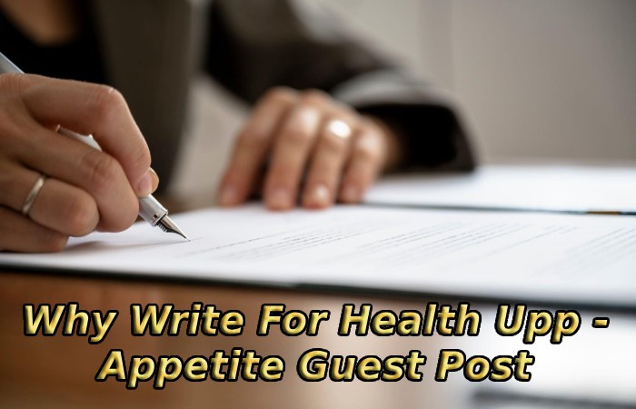 Why Write For Health Upp - Appetite Guest Post