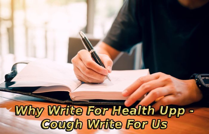 Why Write For Health Upp - Cough Write For Us