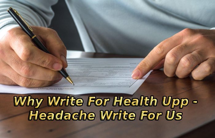 Why Write For Health Upp - Headache Write For Us