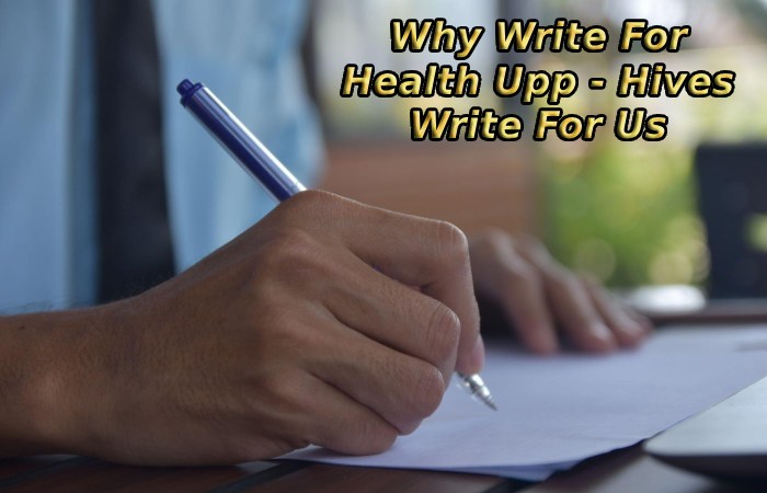 Why Write For Health Upp - Hives Write For Us