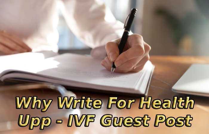 Why Write For Health Upp - IVF Guest Post
