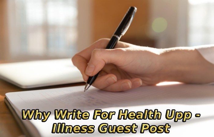 Why Write For Health Upp - Illness Guest Post