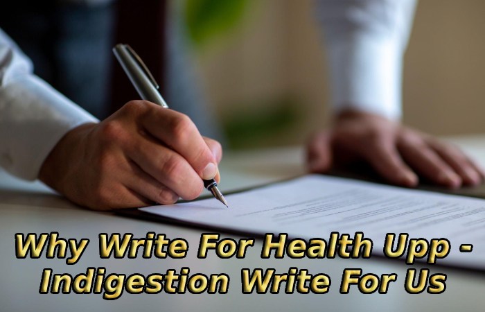Why Write For Health Upp - Indigestion Write For Us