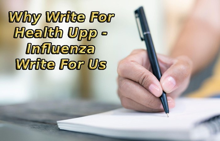 Why Write For Health Upp - Influenza Write For Us