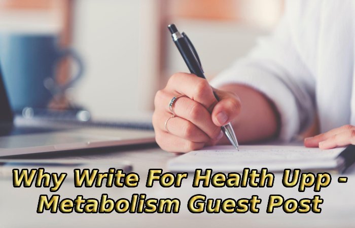 Why Write For Health Upp - Metabolism Guest Post