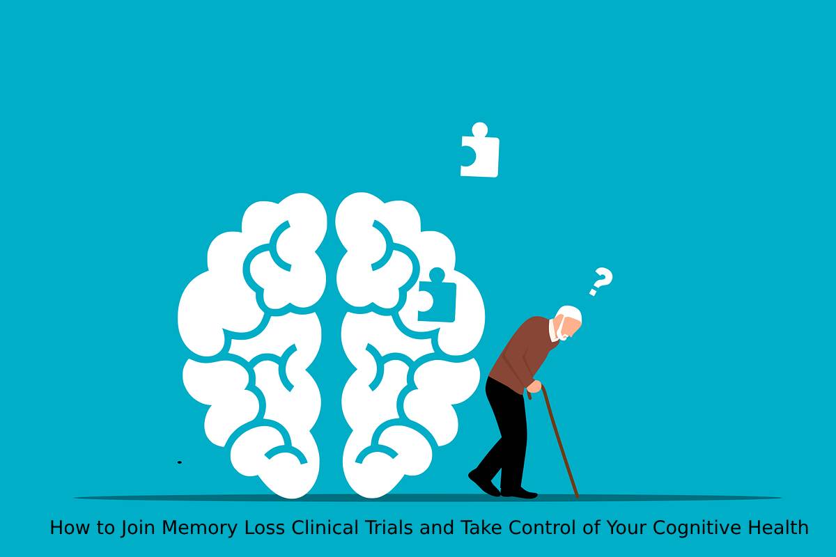 How to Join Memory Loss Clinical Trials and Take Control of Your Cognitive Health