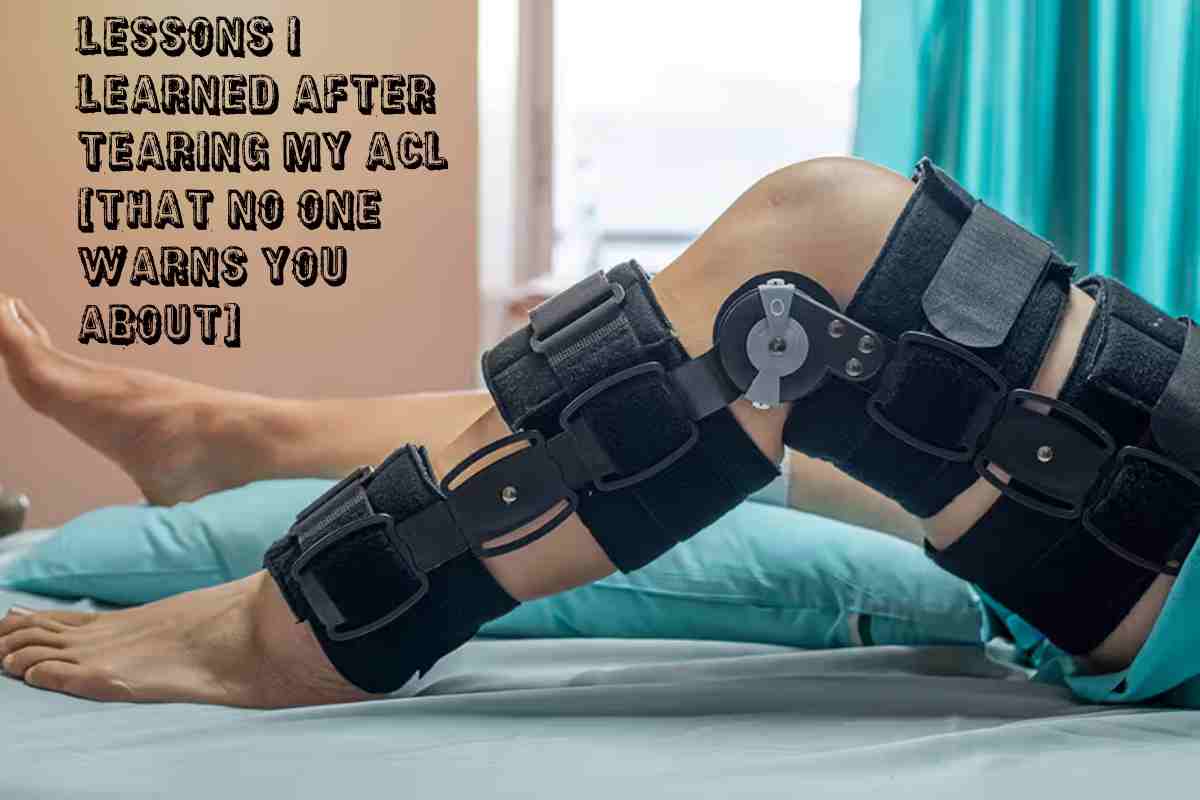 Lessons I Learned After Tearing My ACL (That No One Warns You About)