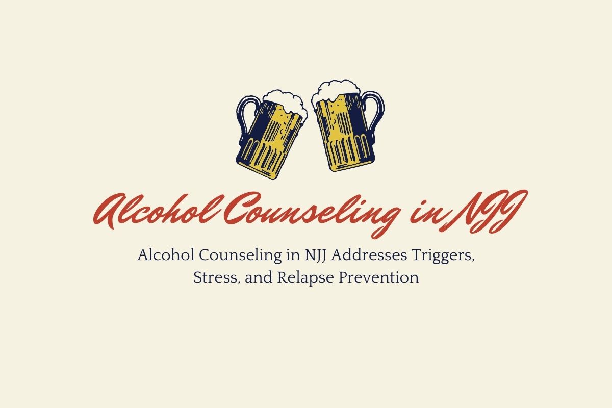 How Alcohol Counseling in NJJ Addresses Triggers, Stress, and Relapse Prevention